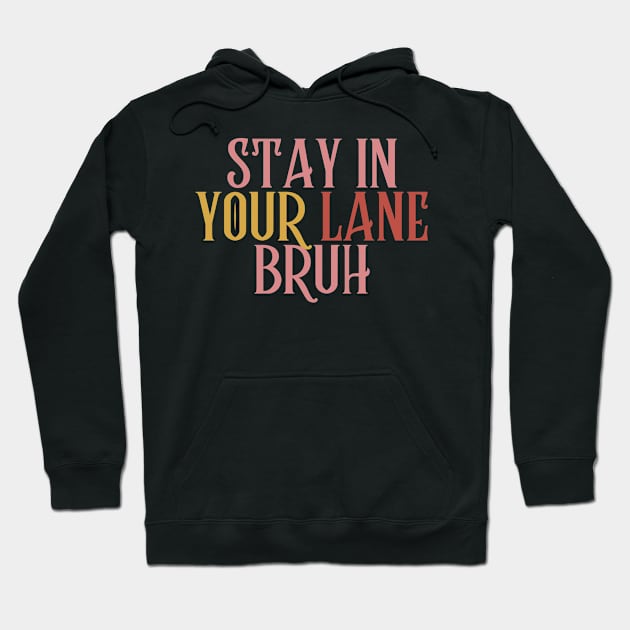 Stay In Your Lane Bruh Hoodie by HandrisKarwa